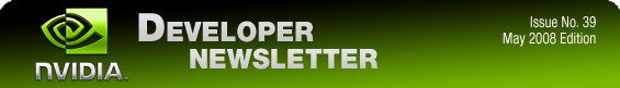 NVIDIA Developer Newsletter 39, May 2008 NVIDIA Developer Newsletter 39, May 2008