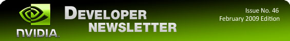 NVIDIA Developer Newsletter 46, February 2009 NVIDIA Developer Newsletter 46, February 2009